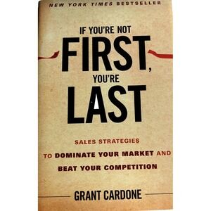 If You're Not First, You're Last: Sales Strategies to Dominate Your Marke - NEW